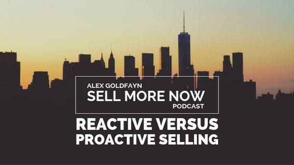 The Massive Difference Between Reactive Selling and Proactive Selling