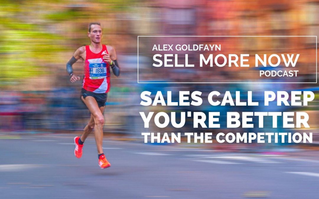 Sales Call Prep Episode – You are Much Better Than The Competition