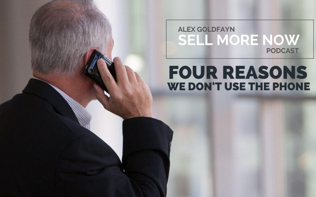 The Four Major Reasons We Don’t Use The Phone More In Sales